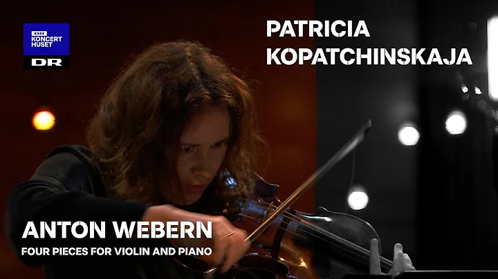 PATRICIA KOPATCHINSKAJA plays WEBERN (DR Koncerthu...