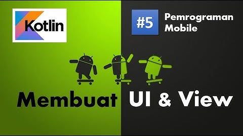 Pemrograman Mobile dengan Kotlin #5 | Membuat UI dan Komponen View
