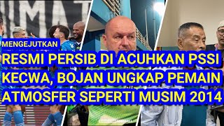 😱RESMI Persib Bandung di Acuhkan PSSI. KECEWA, Bojan Ungkap Pemain. Umuh Ingat Moment 2014