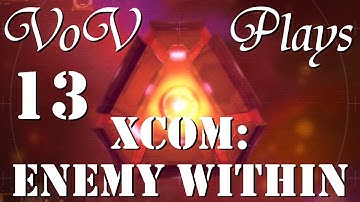 Breaking And Entering - VoV Plays XCOM: Enemy Within - Part 13