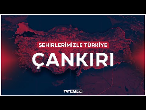 Şehirlerimizle Türkiye - ÇANKIRI