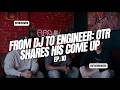 From DJ To Engineer: OTR Shares His Come Up