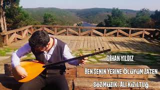 Ci̇han Yildiz -Ben Seni̇n Yeri̇ne Ölüyüm Zaten Izıltuğ