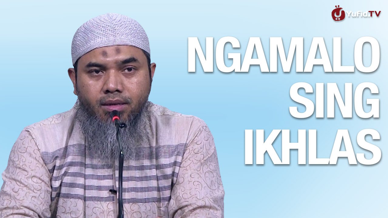 Kajian Akidah Bahasa Jawa Ngamalo Sing Ikhlas Ustadz Afifi Abdul Wadud Youtube