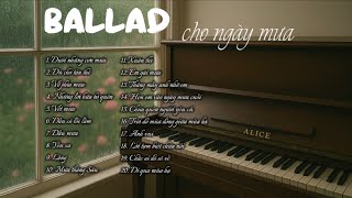 Piano collection Vol.4 | Ballad cho ngày mưa | V-Pop | 2.5 hour playlist | Alice Piano