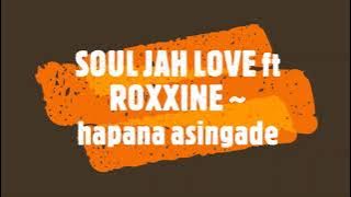 SOUL JAH LOVE ft ROXXINE ~  hapana asingade