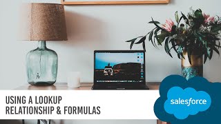 Using a Lookup Relationship & Formulas | Salesforce Tutorial screenshot 3