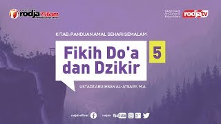 Fikih Dzikir & Do'a #5 (Panduan Amal Sehari Semalam) Ustadz Abu Ihsan Al Atsary, M.A.