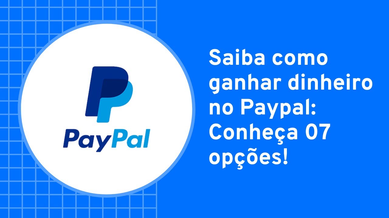 Saiba como ganhar dinheiro no Paypal: Conheça 07 opções.