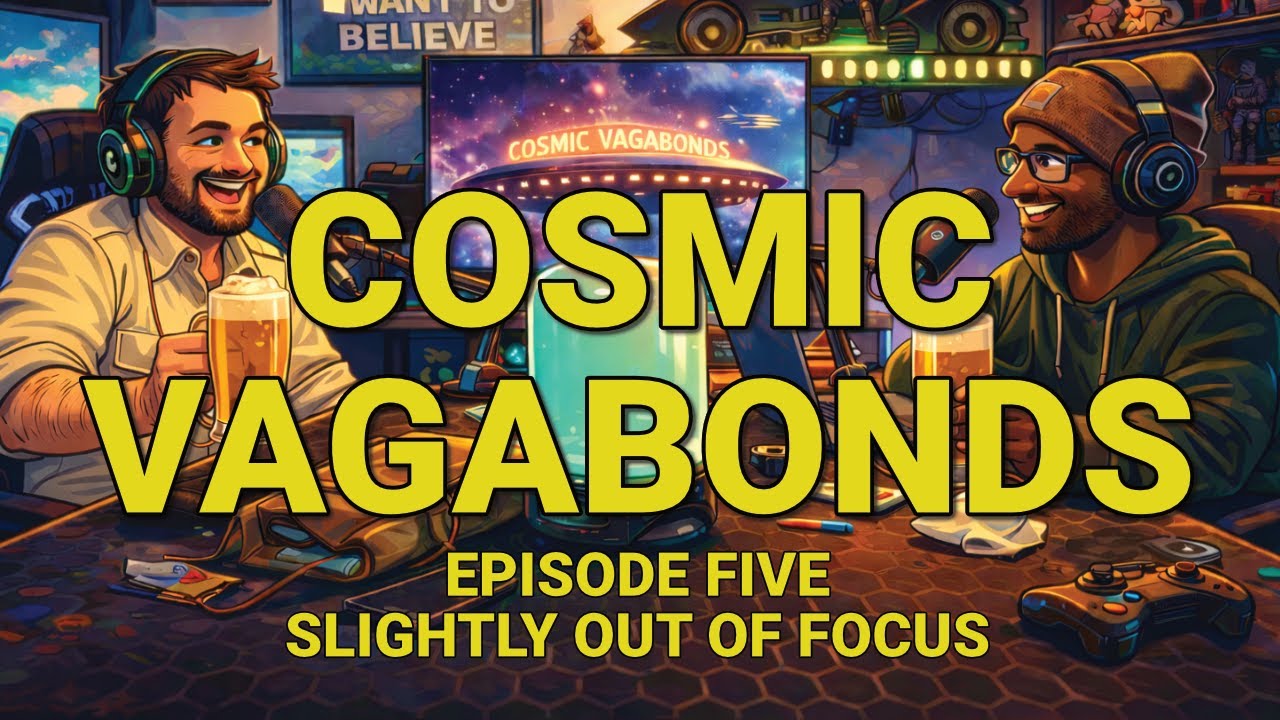 Cosmic Vagabonds Episode 5 Slightly Out of Focus