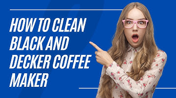 How to Clean Black and Decker Coffee Maker