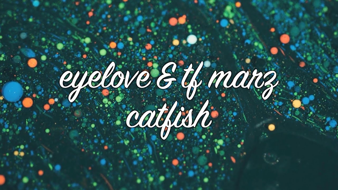 Watch eyelove & tf marz - catfish (official music video) on YouTube Watch eyelove & tf marz - catfish (official music video) on YouTube