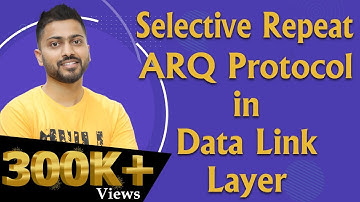 Lec-24: Selective Repeat ARQ (Automatic Repeat Request) | Data Link Layer