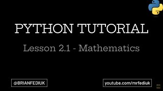 Python Programming Tutorial | Lesson 2.1 - Mathematics | Python is a CALCULATOR!