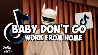 DJ Baby Dont Go x Work From Home - DJ FYP TIKTOK TERBARU