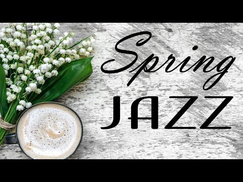 Relaxing Spring JAZZ Music - Smooth Piano JAZZ Music & Good Mood