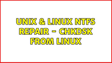 Unix & Linux: NTFS Repair - chkdsk from Linux (2 Solutions!!)