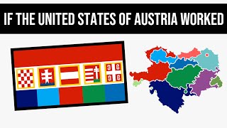 What If The United States Of Austria Worked? | Alternate History