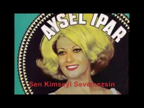 Aysel İPAR - Sen Kimseyi Sevemezsin