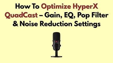 Hoe u HyperX QuadCast optimaliseert – Gain, EQ, Pop Filter en Ruisonderdrukkingsinstellingen