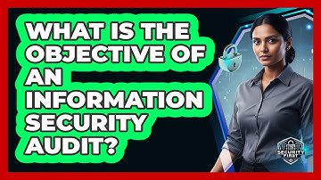 What Is The Objective Of An Information Security Audit?