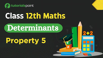 Class 12th Maths | Determinant Property 5 | Determinants Class 12 | Tutorialspoint