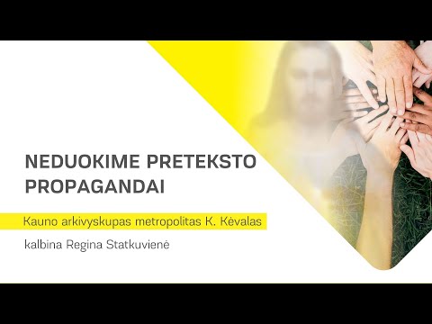 JE Kauno arkivyskupas metropolitas Kęstutis Kėvalas. Neduokime preteksto propagandai