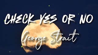 George Strait - Check Yes Or No - Vocal Lyrics