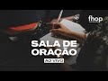 SALA DE ORAÇÃO FHOP AO VIVO | 02 DE JULHO | 18h - 22h