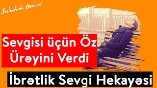 Sevgisi üçün Ürəyini Verdi (SEVGİ HEKAYƏSİ!)