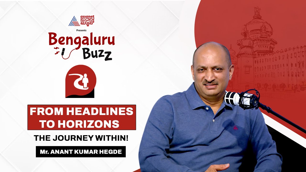 From Headlines to Horizons: The Journey Within! | Anant Kumar Hegde | Bengaluru Buzz
