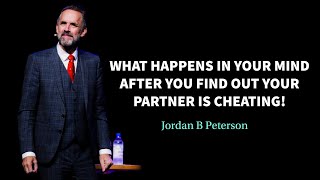 What Happens In Your Mind After You Find Out Your Partner Is Cheating | Dr. Jordan B Peterson