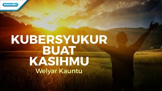 Kubersyukur Buat KasihMu - Welyar Kauntu (With Lyric)