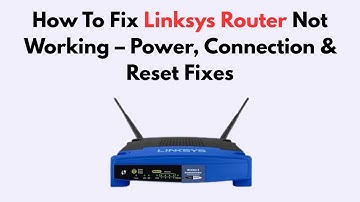 How To Fix Linksys Router Not Working – Power, Connection & Reset Fixes