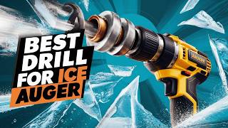Best Drill for Ice Auger 2025 ? Top 5 Best Drill for Ice Auger Reviews