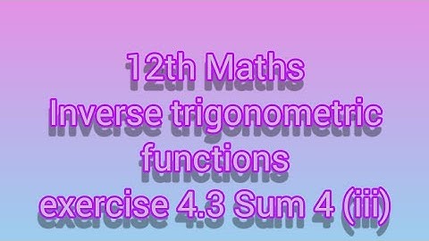 12th Maths Inverse trigonometric functions exercise 4.3 Sum 4 (iii)