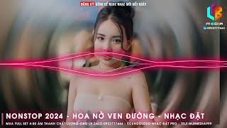 Hoa Nở Bên Đường | Lướt Sóng Đạp Mây | Nonstop Nhạc Hot Tiktok 2024 | Nhạc Đặt Chất Lượng Cao | ỉm