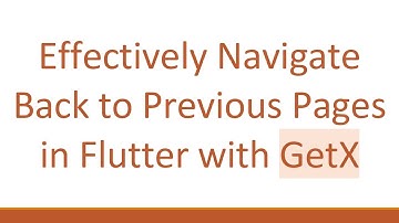 Effectively Navigate Back to Previous Pages in Flutter with GetX