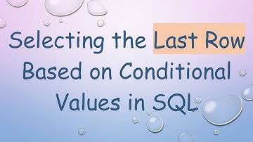 Selecting the Last Row Based on Conditional Values in SQL