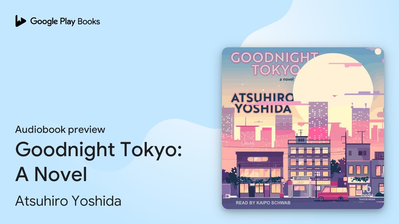 Goodnight Tokyo: A Novel by Atsuhiro Yoshida · Audiobook preview