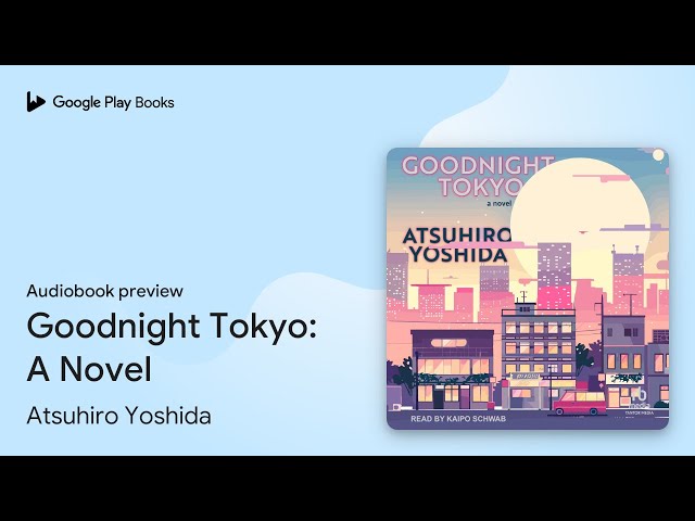 Goodnight Tokyo: A Novel by Atsuhiro Yoshida · Audiobook preview