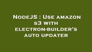 NodeJS : Use amazon s3 with electron-builder's auto updater