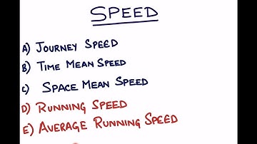 Speed Type: Time Mean Speed, Space Mean Speed, Running Speed. What is Journey time and Running Time