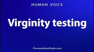 How To Pronounce Virginity testing