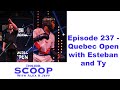 Episode 237 quebec open with esteban and ty