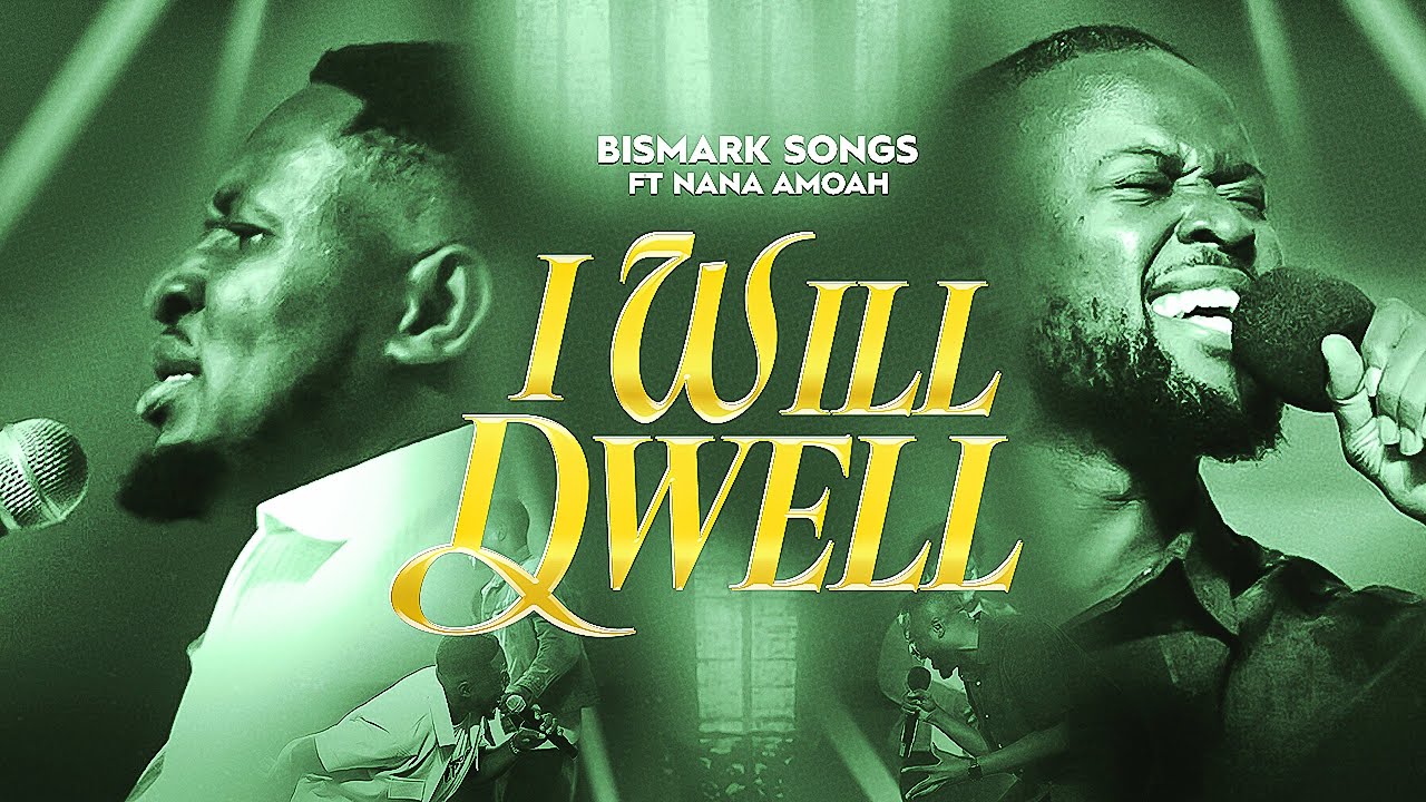 I WILL DWELL - BISMARK SONGS FEAT. NANA AMOAH