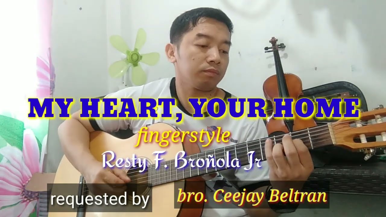 Watch MY HEART, YOUR HOME fingerstyle by Resty F Broñola Jr on YouTube Watch MY HEART, YOUR HOME fingerstyle by Resty F Broñola Jr on YouTube
