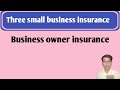 Three small business insurance  small business owner insurance  ahmad saqib 9m