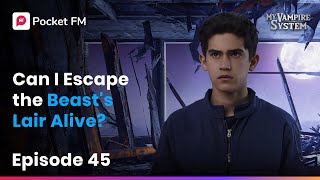 Can I Escape the Beast's Lair Alive? | Ep-45 | My Vampire System 2.0 | Pocket FM