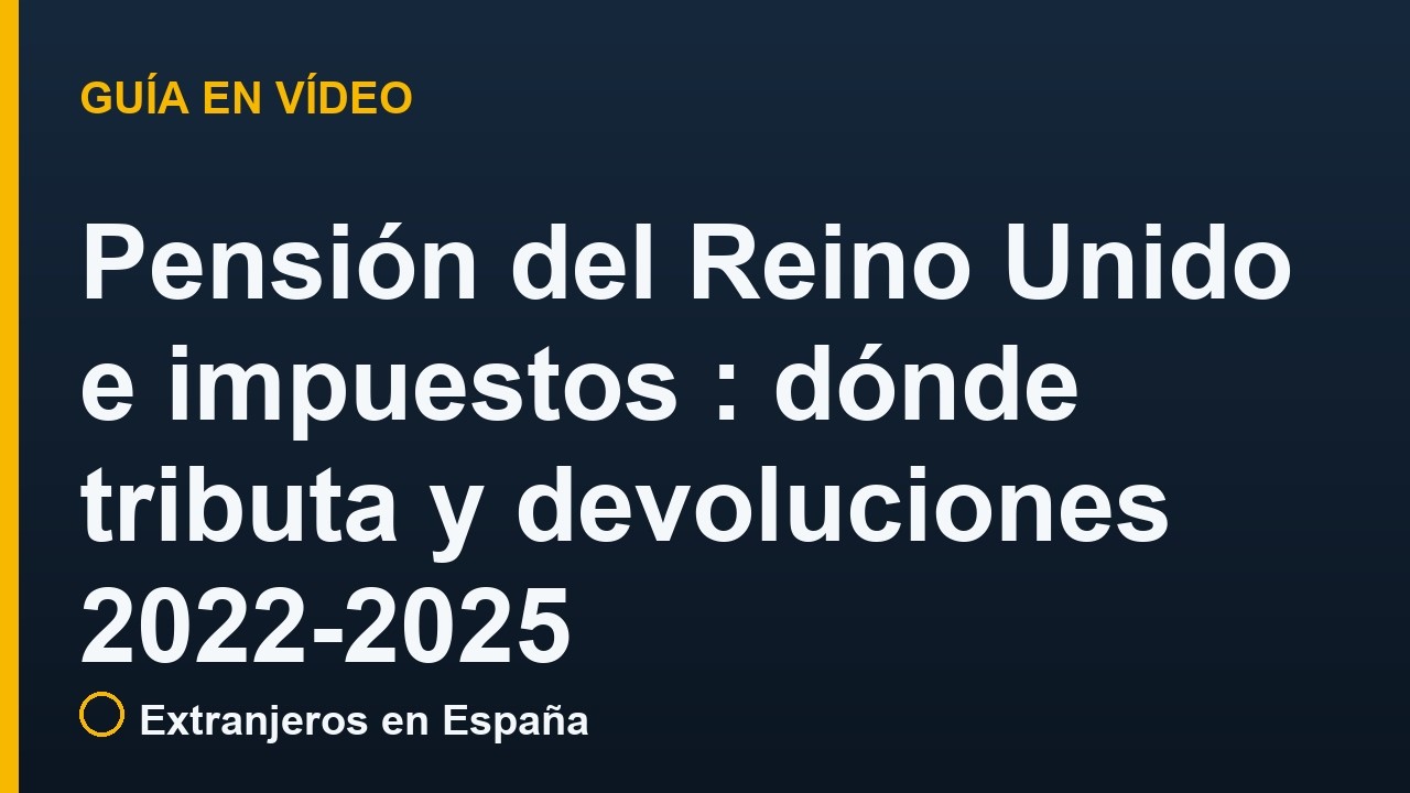 Pensión del Reino Unido e impuestos en España: dónde tributa y devoluciones 2022-2025